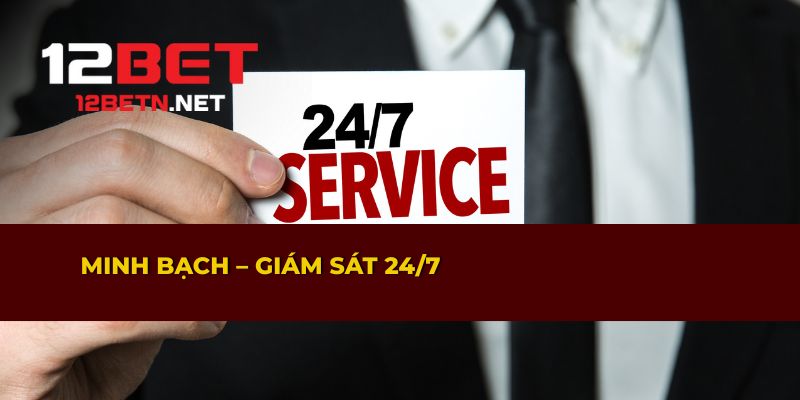 Minh bạch và giám sát 24/7 trong game bài 12BET