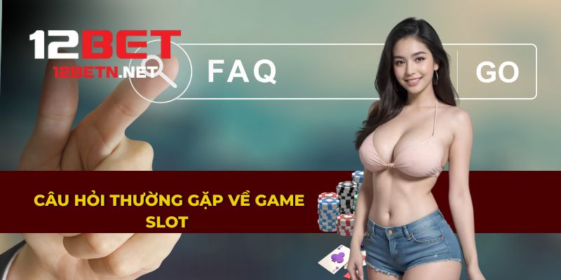 Giải đáp các câu hỏi thường gặp về game slot
