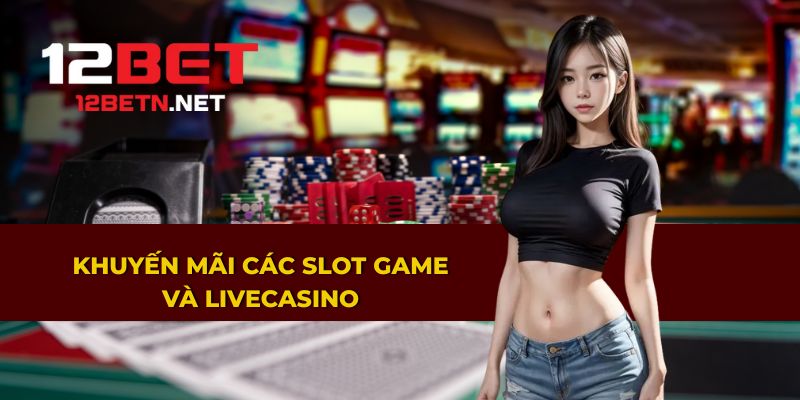 Khuyến mãi hấp dẫn cho slot game và livecasino 