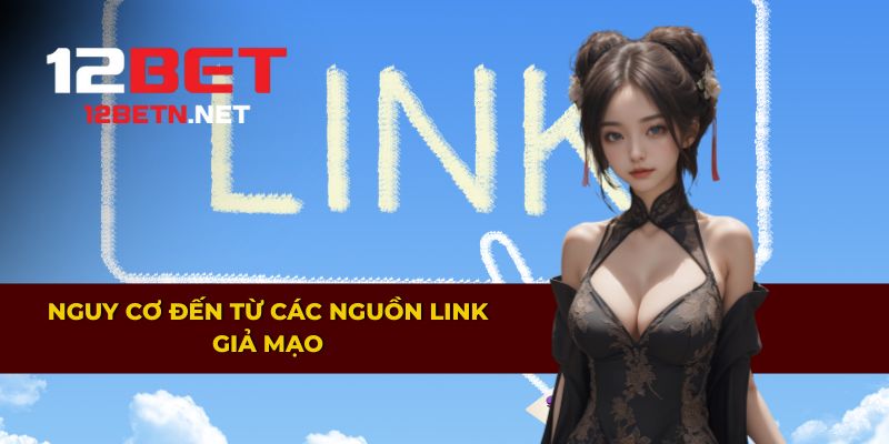 Cảnh báo rủi ro khi truy cập link vào 12BET giả mạo