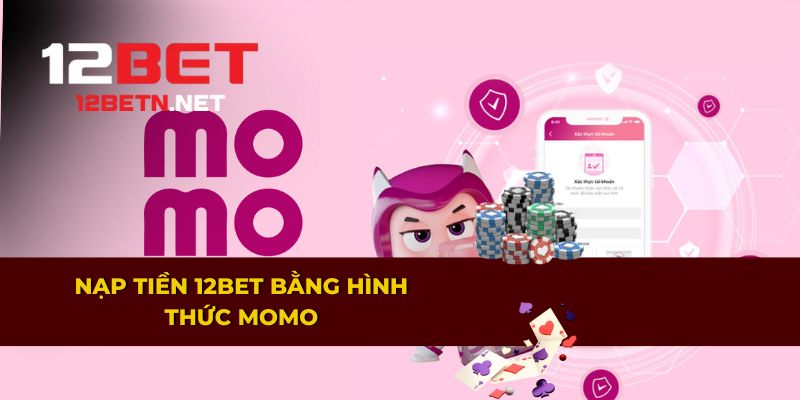 Cách nạp tiền vào 12BET qua ví điện tử Momo