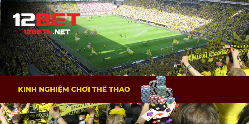 Kinh nghiệm chơi thể thao 12BET hiệu quả